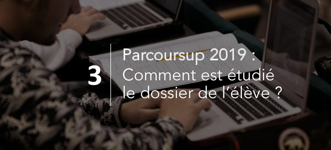 Parcoursup 2019 : comment est étudié le dossier de l’élève ?