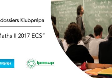 Maths II 2017 ECS – Dossiers Klubprépa