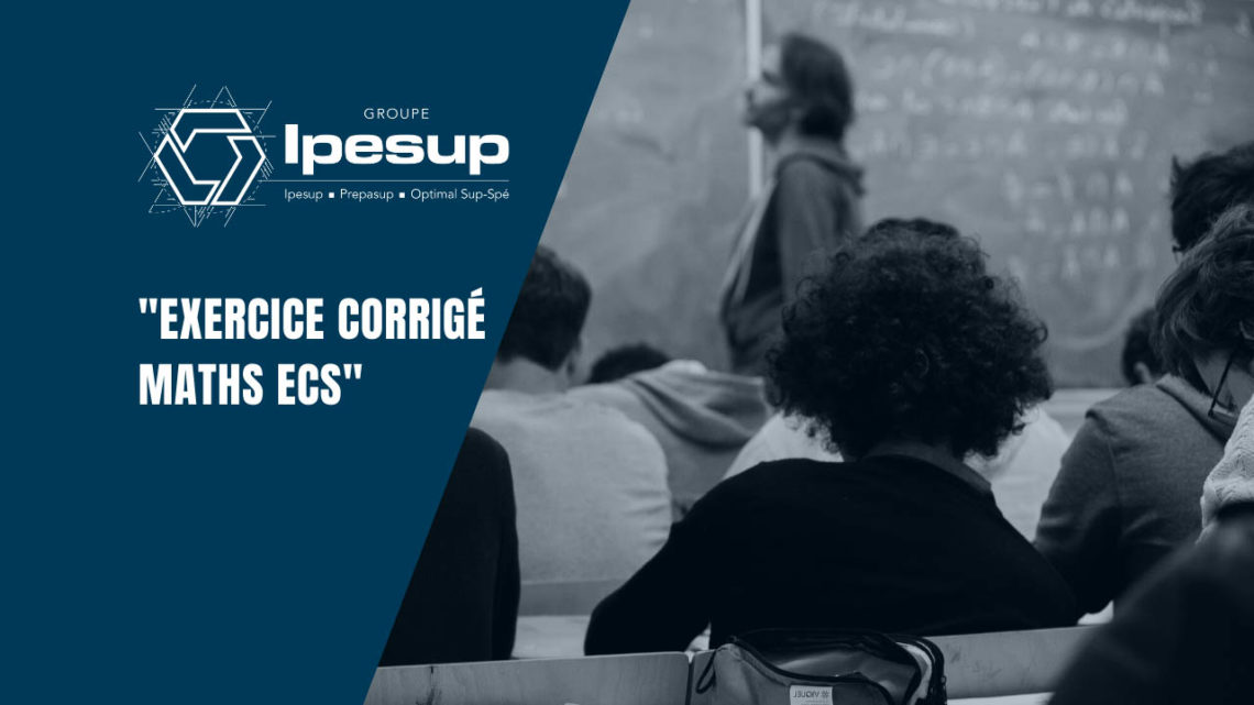 Exercice corrigé Maths ECS - Dossiers Klubprépa