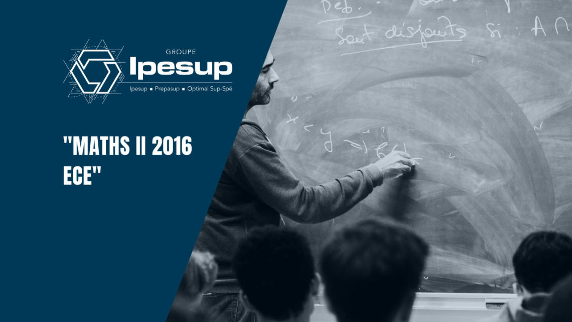 Maths II 2016 ECE – Dossiers Klubprépa