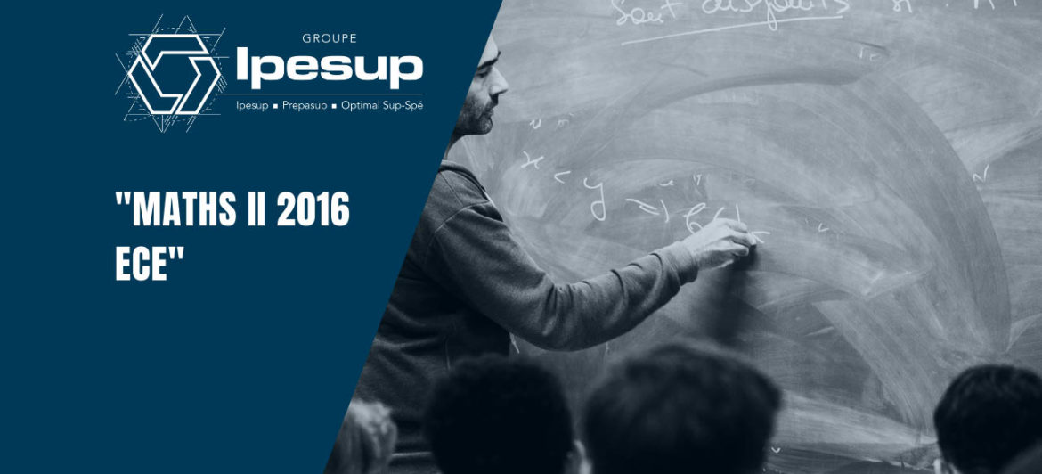 Maths II 2016 ECE – Dossiers Klubprépa