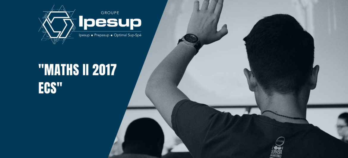 Maths II 2017 ECS – Dossiers Klubprépa