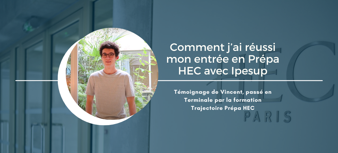 Comment j’ai réussi mon entrée en Prépa HEC avec Ipesup