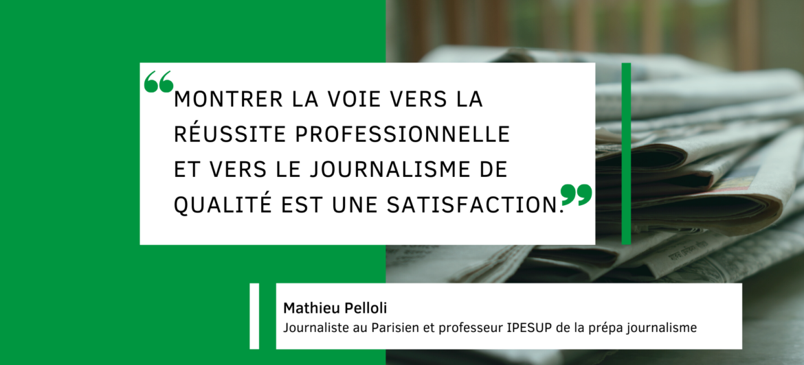 Témoignage Mathieu Pelloli : journaliste au Parisien et professeur de la prépa journalisme