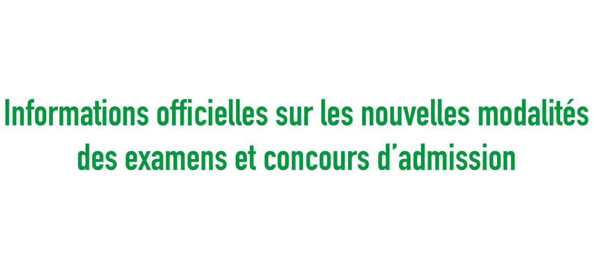 Informations officielles sur les nouvelles modalités des examens et concours d’admission