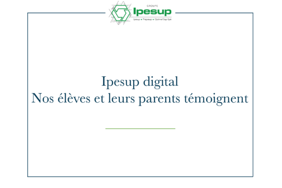 Ipesup Digital – Nos élèves et leurs parents témoignent