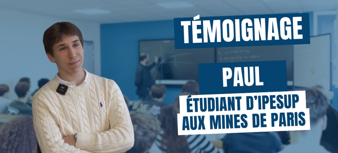 De la Prépa Scientifique Ipesup aux Mines de Paris : Paul nous raconte son parcours